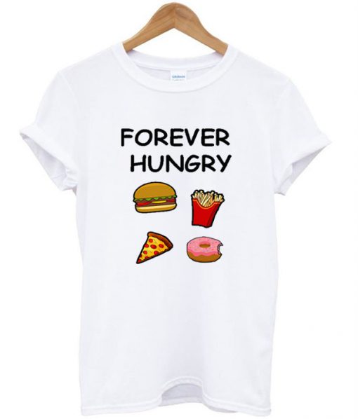 Forever hungry t shirt