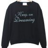 Keep on Dreaming Sweatshirt
