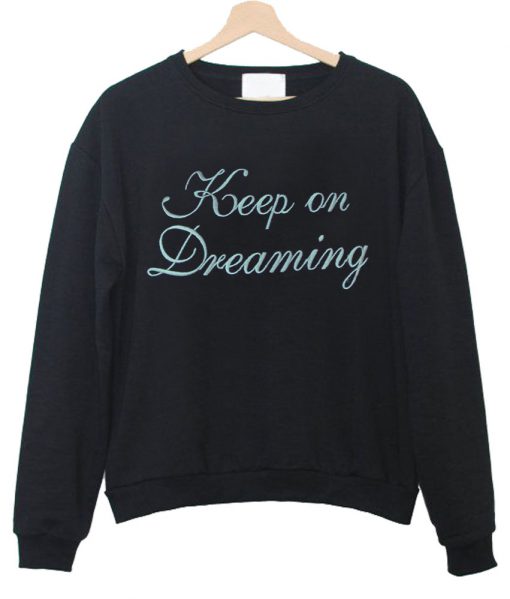 Keep on Dreaming Sweatshirt