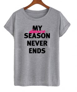 My season never ends dance shirt