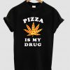 pizza-is-my-drug-t-shirt