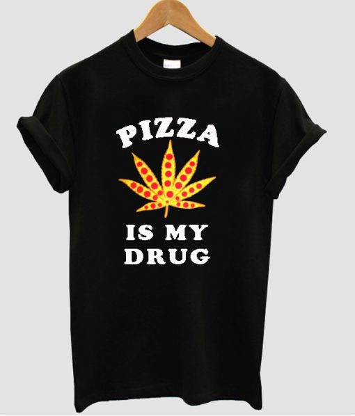 pizza-is-my-drug-t-shirt