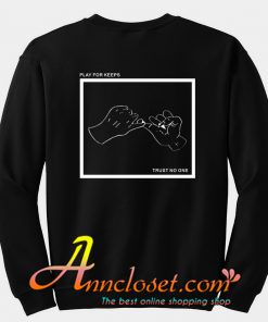 Play for keeps trust no one sweatshirt back