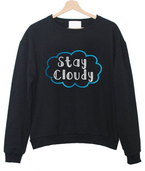 Stay Cloudy sweatshirt