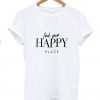 find your happy shirt