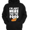 i'm just here for the food hoodie