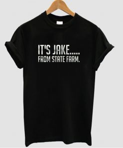 it's jake from state farm t shirt