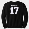pervert 17 sweatshirt