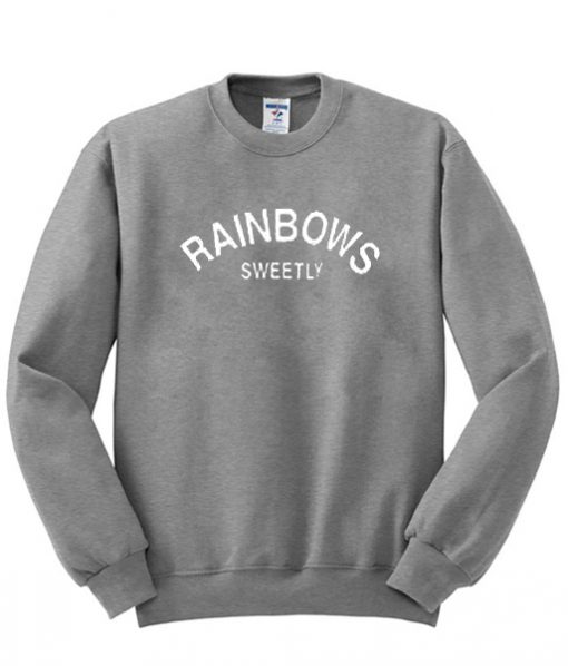 rainbows sweetly sweatshirt