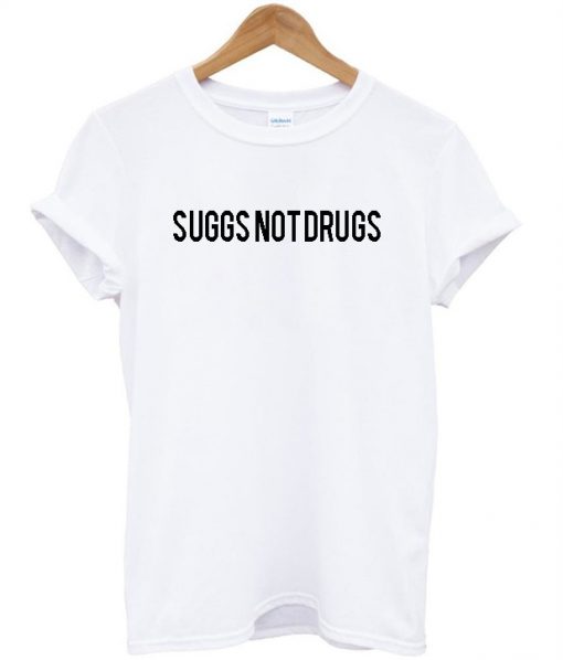 suggs-not-drugs-t-shirt