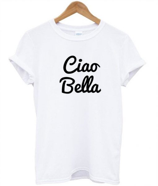 Ciao bella t shirt