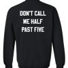 Dont call me half past five sweatshirt back