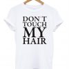 Dont touch my hair t shirt