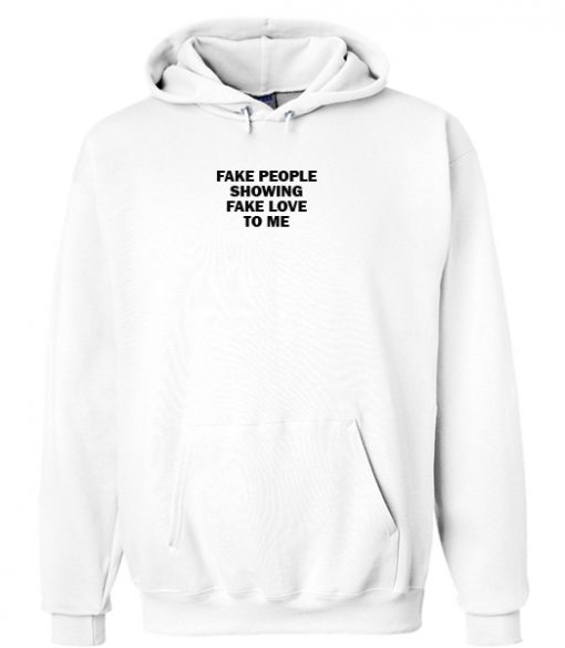 Fake people showing fake love to me hoodie