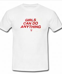 Girls can do anything t shirt