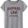 Harvard law just kidding shirt