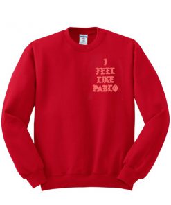 I feel like pablo sweatshirt