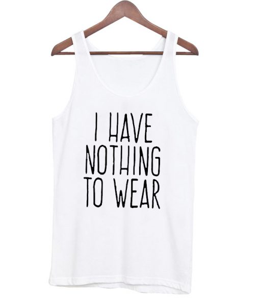I have nothing to wear tanktop