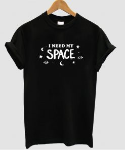 I need my space t shirt