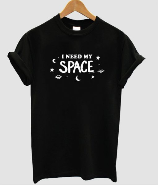 I need my space t shirt