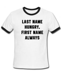 Last name hungry first name always ringer shirt