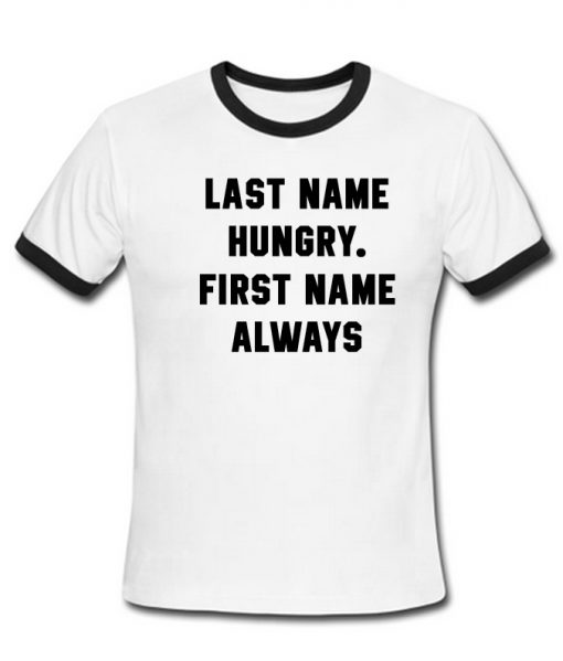 Last name hungry first name always ringer shirt