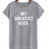 Me sarcastic never shirt