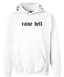 Raise hell hoodie