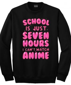School is just seven hours sweatshirt