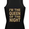 i'm the queen of the night tanktop back