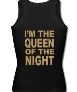 i'm the queen of the night tanktop back