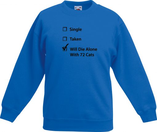 singel taken will die alone with 72 cats sweatshirt