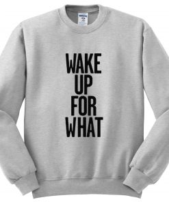 wake up for what sweatshirt