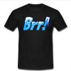 Brr T Shirt