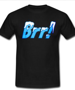 Brr T Shirt