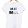 Dead inside t shirt