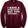 I Have a good heart sweatshirt