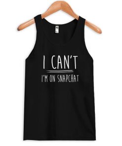I can't I'm on snapchat Tanktop