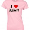 I love my nerd t shirt