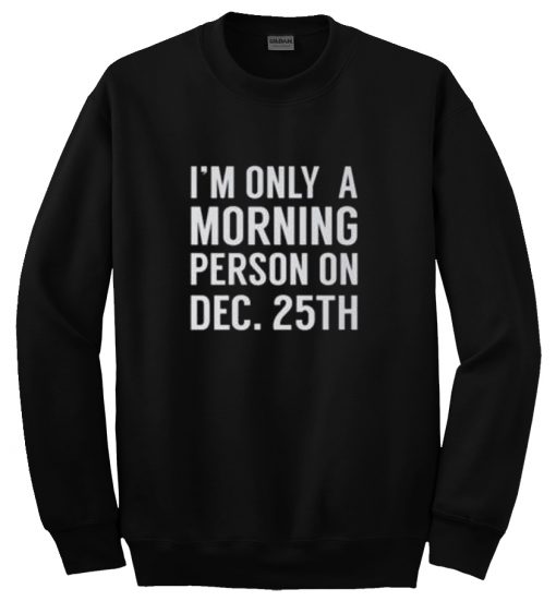I'M ONLY A MORNING SWEATSHIRT