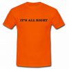 It's All Right T Shirt