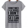 Sometimes I use words t shirt