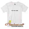Your loss babe t shirt