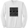 Youtube is my therapy sweatshirt