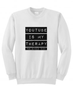 Youtube is my therapy sweatshirt