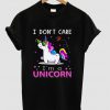 I Don't Care I'm Unicorn t shirt