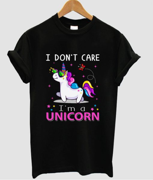 I Don't Care I'm Unicorn t shirt