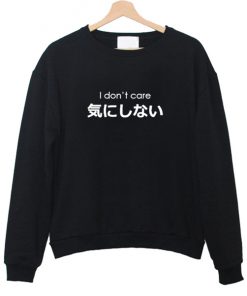 I Dont Care Japanese sweatshirt