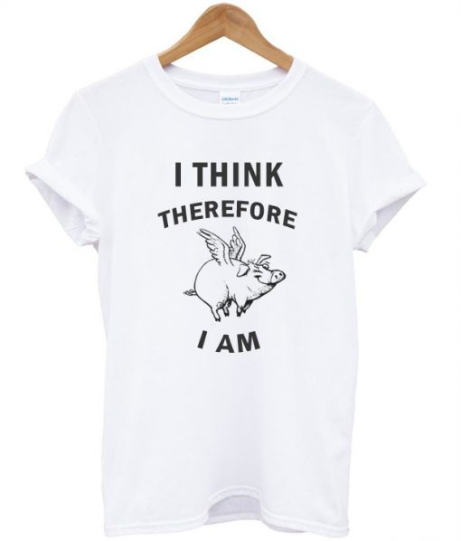 I think therefore I am t shirt