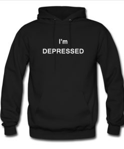 I'm depressed hoodie